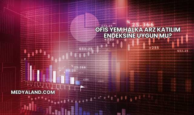 Ofis Yem Halka Arz Katılım Endeksine Uygun mu?