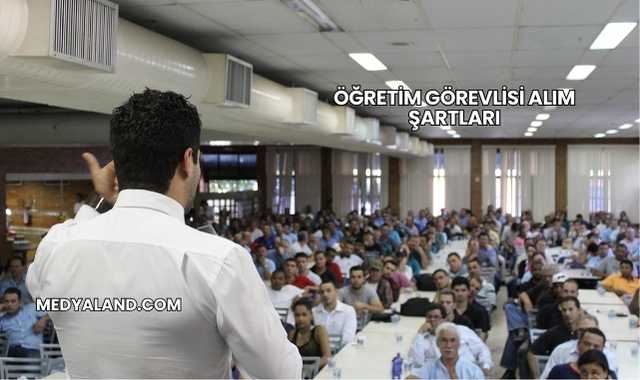 Öğretim Görevlisi Alım Şartları