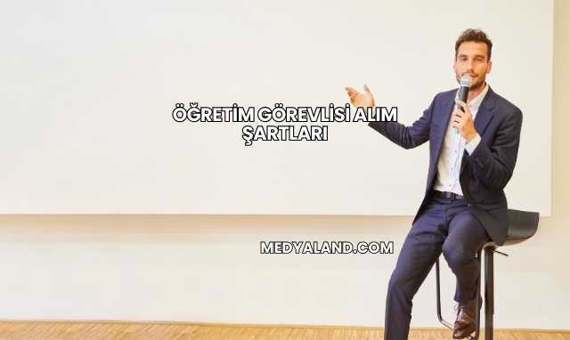 Öğretim Görevlisi Alım Şartları