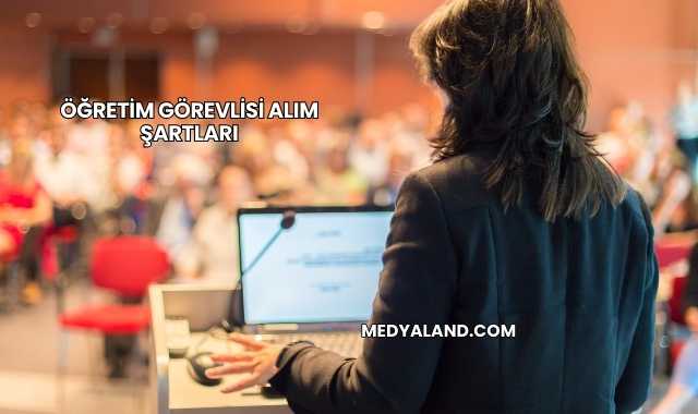 Öğretim Görevlisi Alım Şartları
