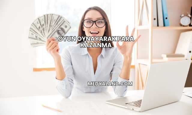Oyun Oynayarak Para Kazanma