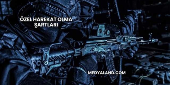 Özel Harekat Olma Şartları