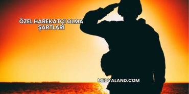 Özel Harekatçı Olma Şartları