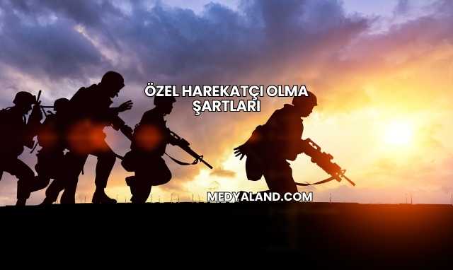 Özel Harekatçı Olma Şartları