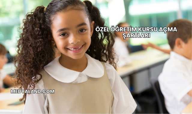 Özel Öğretim Kursu Açma Şartları