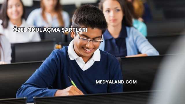 Özel Okul Açma Şartları
