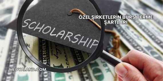 Özel Şirketlerin Burs Verme Şartları