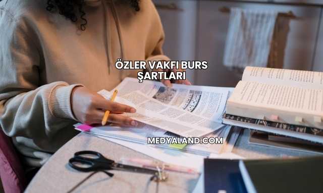 Özler Vakfı Burs Şartları