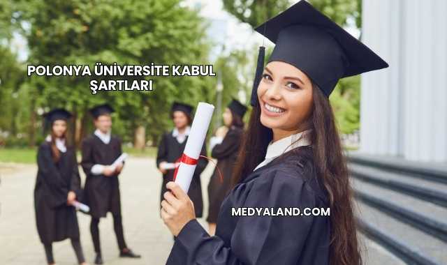 Polonya Üniversite Kabul Şartları
