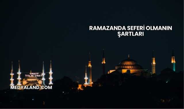 Ramazanda Seferi Olmanın Şartları