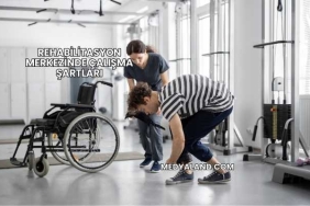 Rehabilitasyon Merkezinde Çalışma Şartları