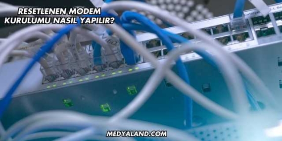 Resetlenen Modem Kurulumu Nasıl Yapılır?