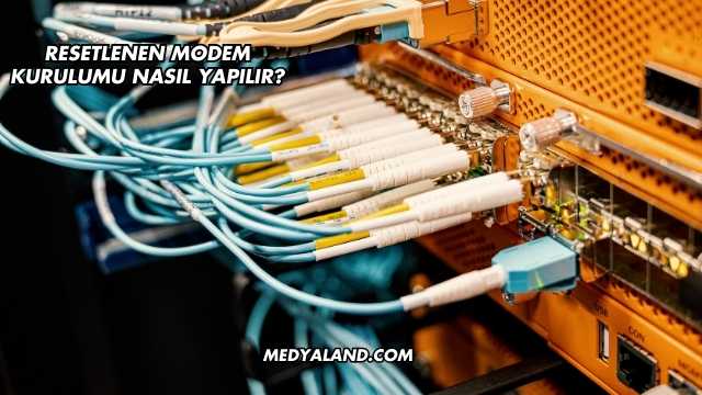 Resetlenen Modem Kurulumu Nasıl Yapılır?