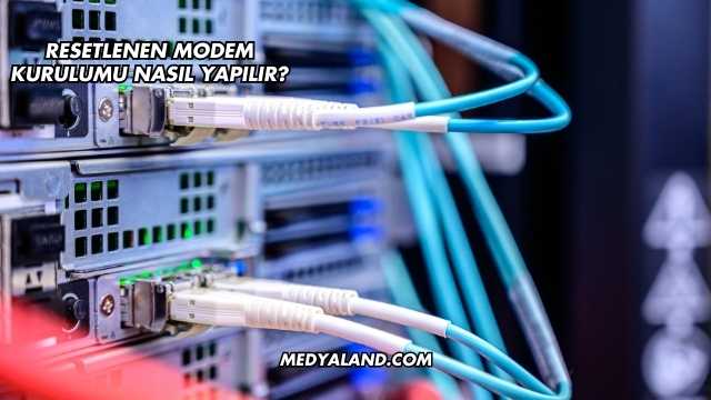 Resetlenen Modem Kurulumu Nasıl Yapılır?