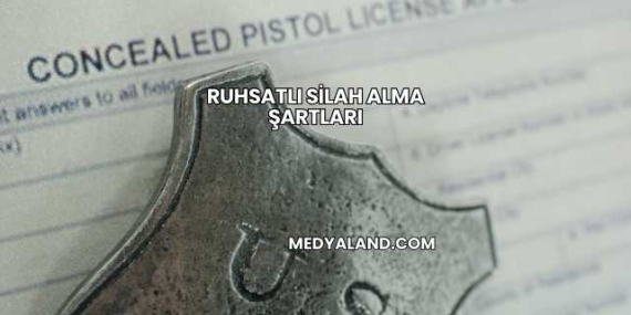 Ruhsatlı Silah Alma Şartları