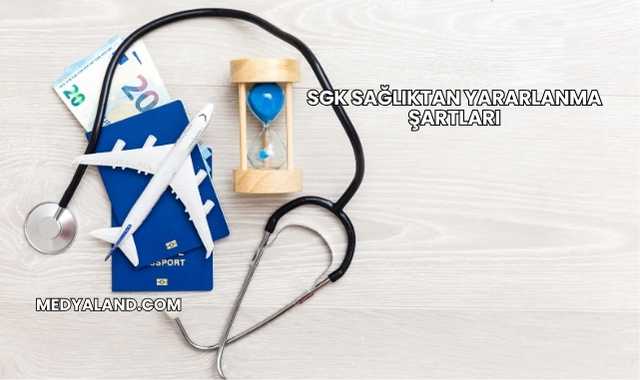 SGK Sağlıktan Yararlanma Şartları