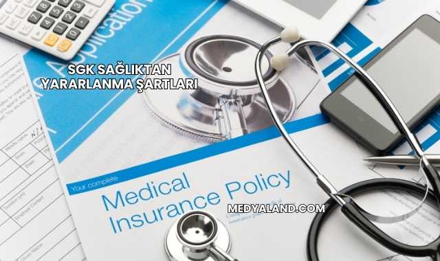 SGK Sağlıktan Yararlanma Şartları