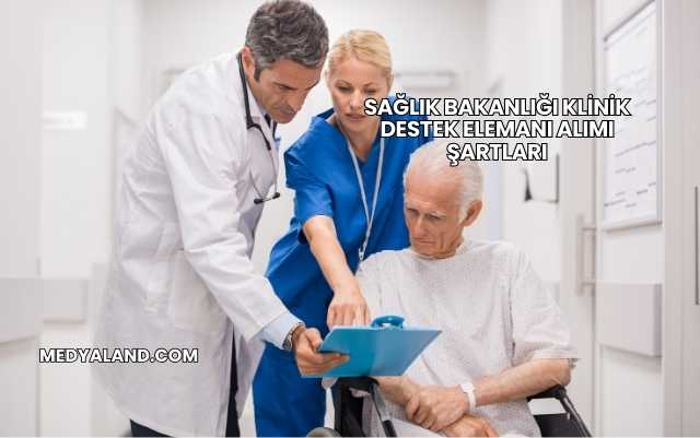 Sağlık Bakanlığı Klinik Destek Elemanı Alımı Şartları