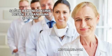 Sağlık Bakanlığı Klinik Destek Elemanı Alımı Şartları