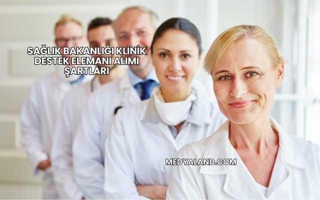 Sağlık Bakanlığı Klinik Destek Elemanı Alımı Şartları