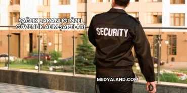 Sağlık Bakanlığı Özel Güvenlik Alım Şartları