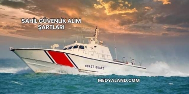 Sahil Güvenlik Alım Şartları