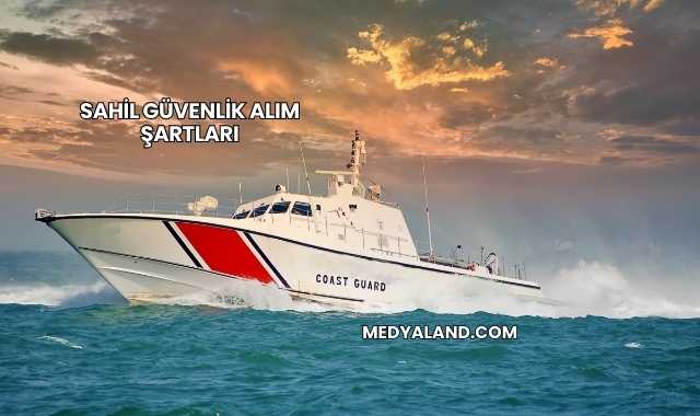Sahil Güvenlik Alım Şartları