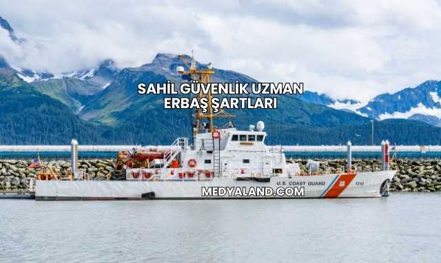 Sahil Güvenlik Uzman Erbaş Şartları