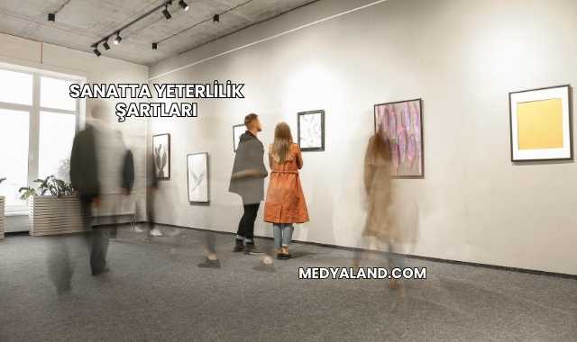 Sanatta Yeterlilik Şartları
