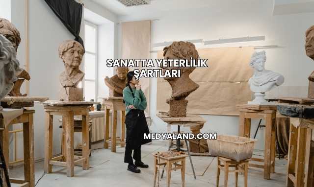 Sanatta Yeterlilik Şartları