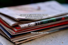 Sarı Basın Kartı Alma Şartları 2025