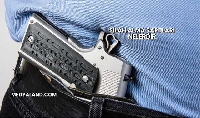 Silah Alma Şartları Nelerdir