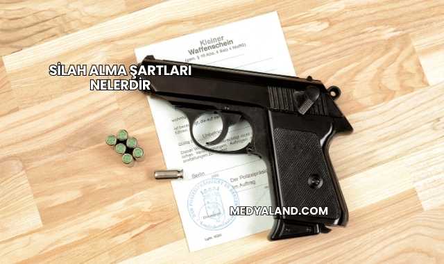 Silah Alma Şartları Nelerdir