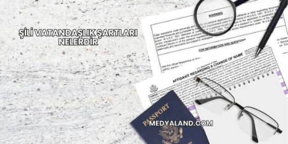 Şili Vatandaşlık Şartları Nelerdir