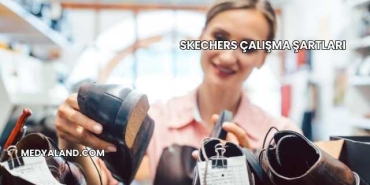 Skechers Çalışma Şartları
