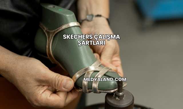 Skechers Çalışma Şartları