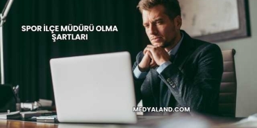 Spor İlçe Müdürü Olma Şartları