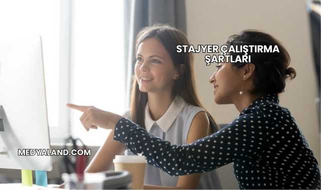 Stajyer Çalıştırma Şartları