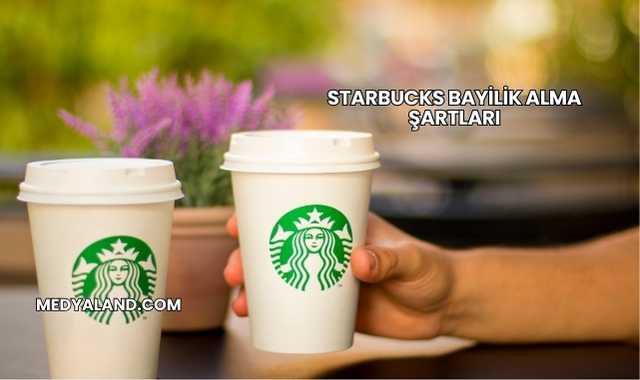 Starbucks Bayilik Alma Şartları