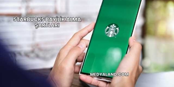 Starbucks Bayilik Alma Şartları
