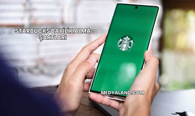 Starbucks Bayilik Alma Şartları