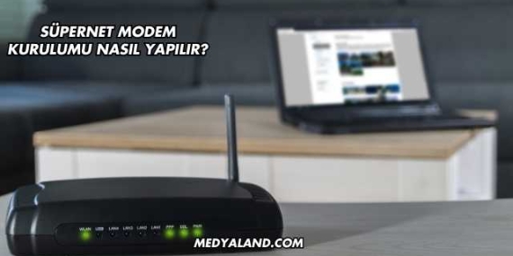 Süpernet Modem Kurulumu Nasıl Yapılır?