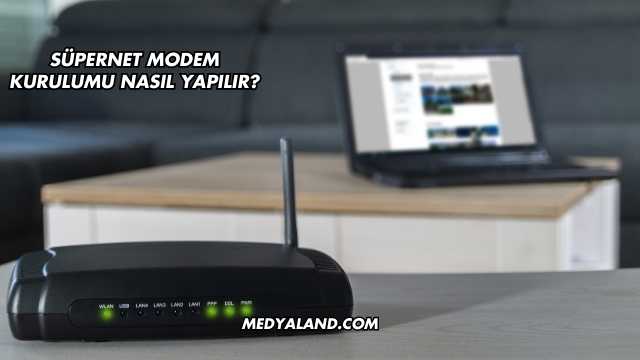 Süpernet Modem Kurulumu Nasıl Yapılır?