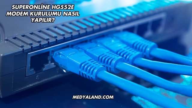 Superonline Hg552E Modem Kurulumu Nasıl Yapılır?