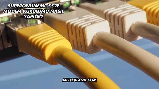 Superonline Hg552E Modem Kurulumu Nasıl Yapılır?