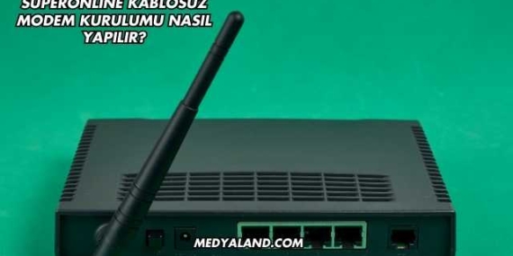 Superonline Kablosuz Modem Kurulumu Nasıl Yapılır?