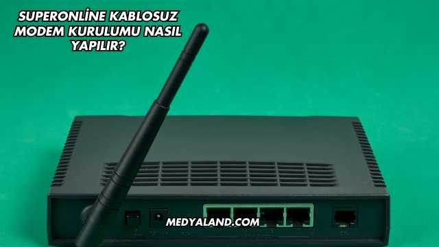 Superonline Kablosuz Modem Kurulumu Nasıl Yapılır?