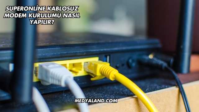 Superonline Kablosuz Modem Kurulumu Nasıl Yapılır?