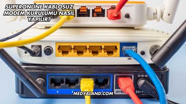 Superonline Kablosuz Modem Kurulumu Nasıl Yapılır?