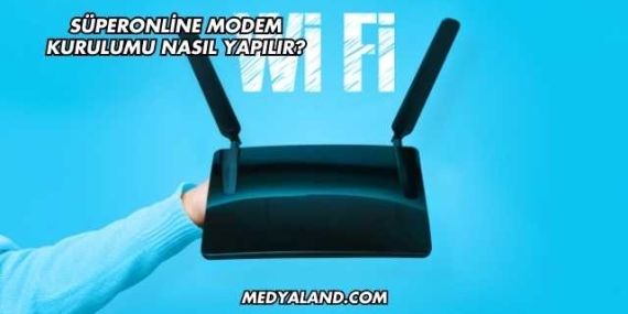 Süperonline Modem Kurulumu Nasıl Yapılır?